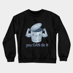 "You Can Do It" Motivational Can Crewneck Sweatshirt